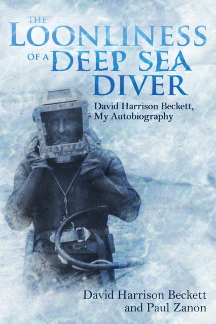 The Loonliness of a Deep Sea Diver : David Beckett, My Autobiography, Hardback Book