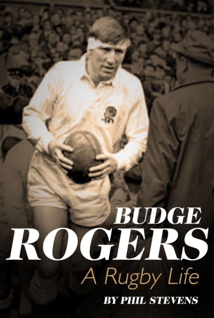 Budge Rogers : A Rugby Life, Hardback Book