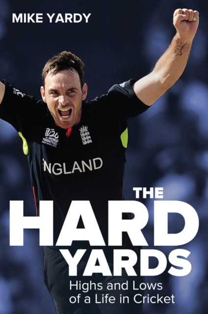 Hard Yards : Highs and Lows of a Life in Cricket, Hardback Book