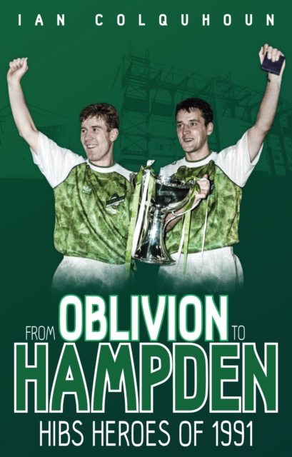 From Oblivion to Hampden : Hibs Heroes of 1991, Paperback / softback Book