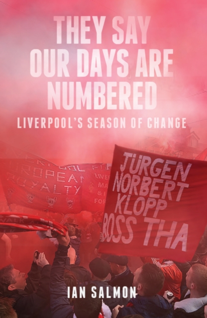 They Say Our Days are Numbered : Liverpool's Season of Change, Paperback / softback Book