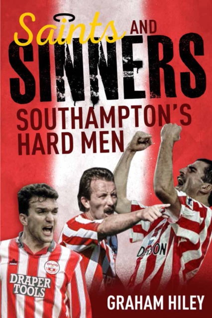 Saints and Sinners : Southampton's Hard Men, Hardback Book