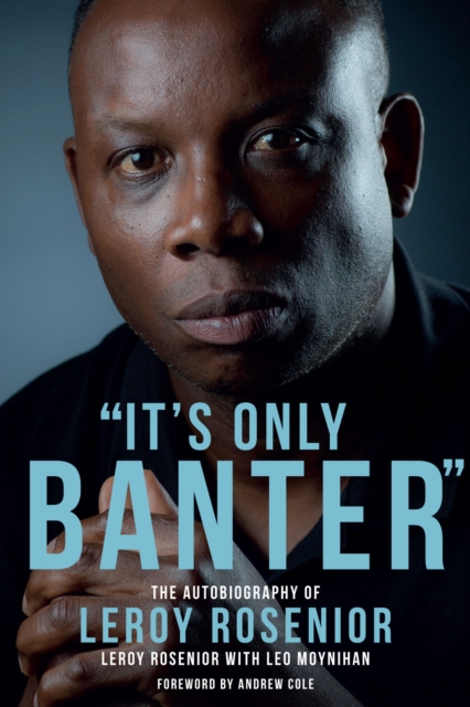 'It's Only Banter' : The Autobiography of Leroy Rosenior, Hardback Book