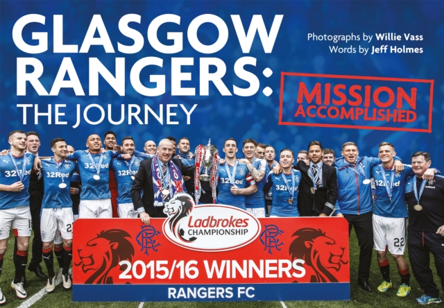 Glasgow Rangers: The Journey : Mission Accomplished, Hardback Book