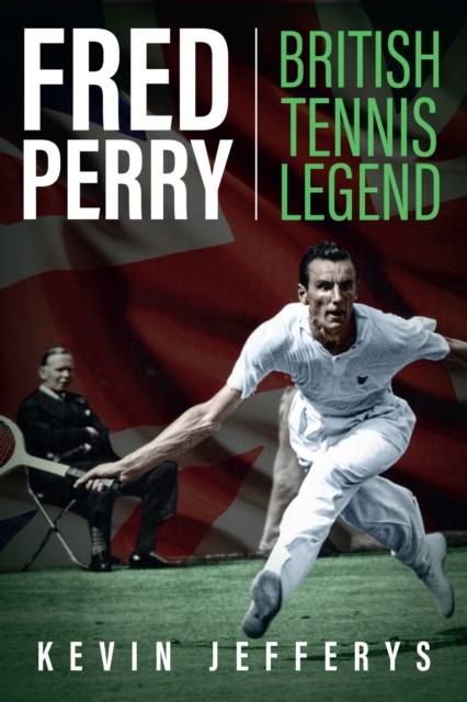 Fred Perry : British Tennis Legend, Hardback Book