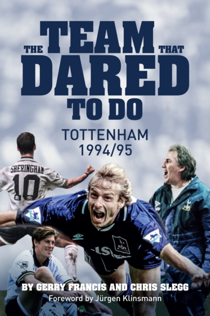 The Team That Dared to Do : Tottenham Hotspur 1994/95, Hardback Book