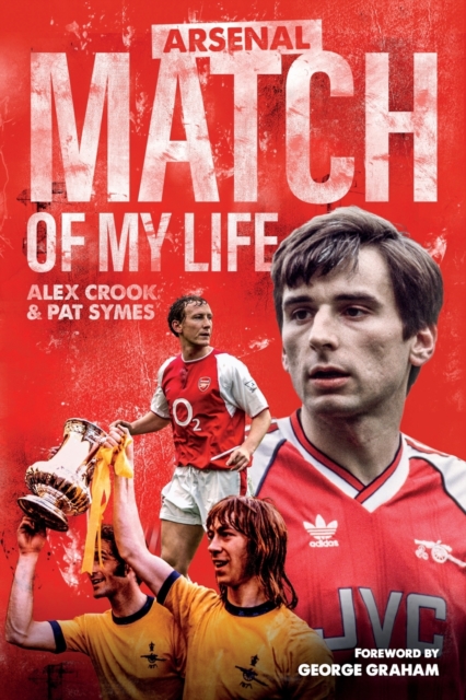 Arsenal Match of My Life : Gunners Legends Relive Their Greatest Games, Paperback / softback Book
