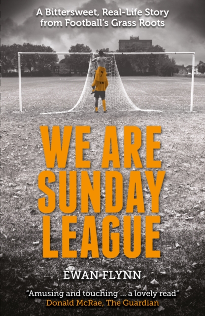 We are Sunday League : A Bittersweet, Real-Life Story from Football's Grass Roots, Paperback / softback Book