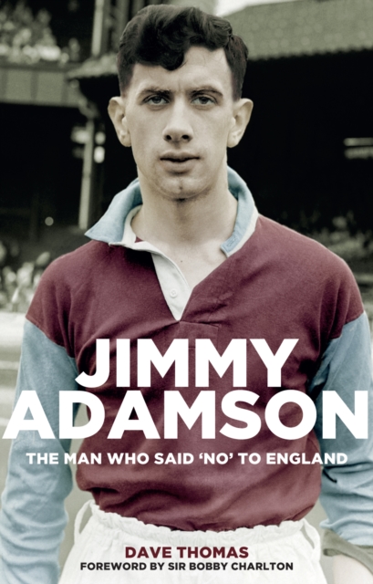 Jimmy Adamson : The Man Who Said No to England, Paperback / softback Book