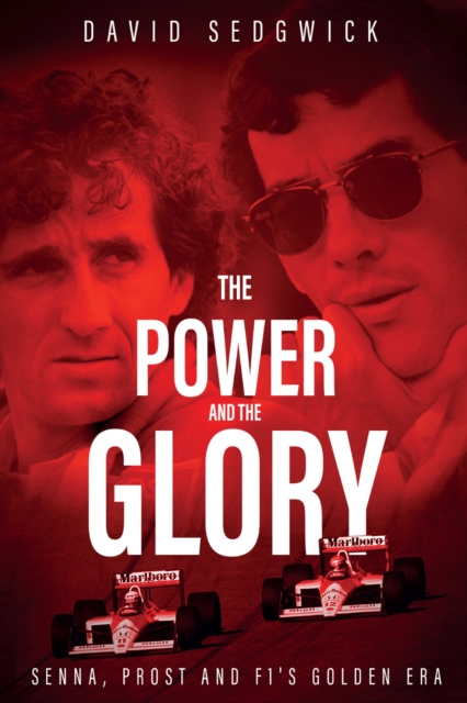 The Power and The Glory : Senna, Prost and F1's Golden Era, EPUB eBook