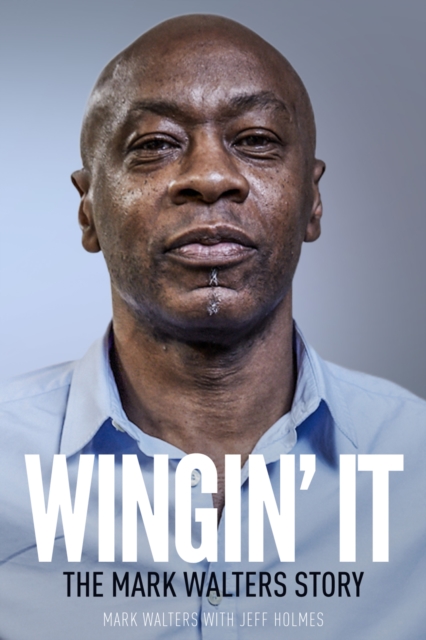 Wingin' It : The Mark Walters Story, Hardback Book