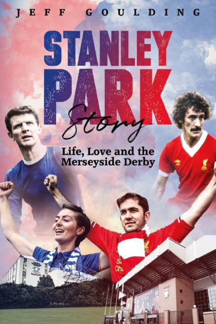 Stanley Park Story : Life, Love and the Merseyside Derby, Hardback Book