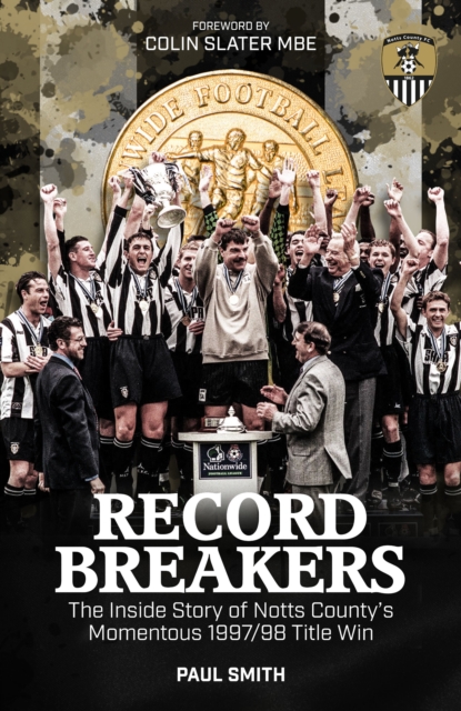 Record Breakers : The Inside Story of Notts County's Momentous 1997/98 Title Triumph, EPUB eBook