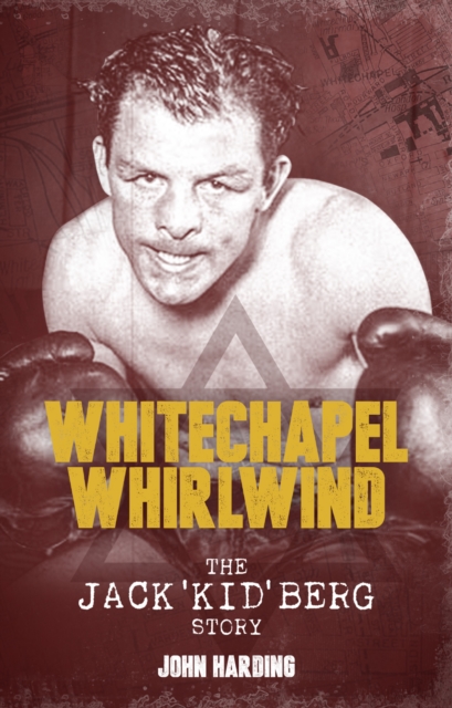 The Whitechapel Whirlwind : The Jack Kid Berg Story, EPUB eBook