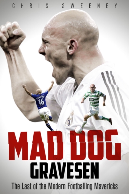 Mad Dog Gravesen : The Last of the Modern Footballing Mavericks, Hardback Book