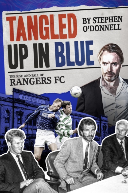 Tangled Up in Blue : The Rise and Fall of Rangers FC, Hardback Book