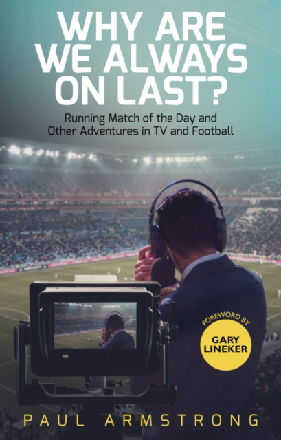 Why Are We Always On Last? : Running Match of the Day and Other Adventures in TV and Football, EPUB eBook
