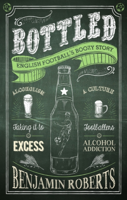 Bottled : English Football's Boozy Story, Paperback / softback Book