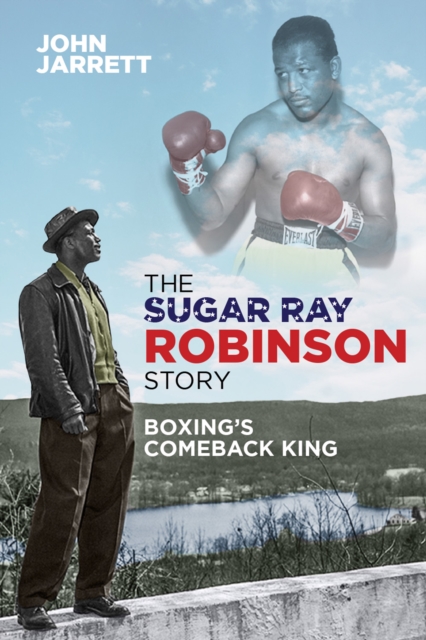 The Sugar Ray Robinson Story : Boxing's Comeback King, Paperback / softback Book