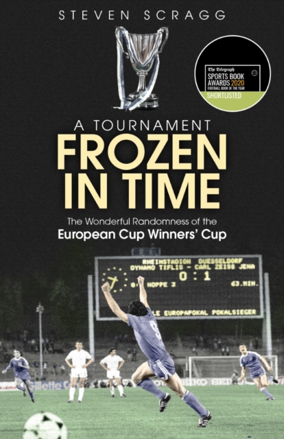 A Tournament Frozen in Time : The Wonderful Randomness of the European Cup Winners Cup, Paperback / softback Book