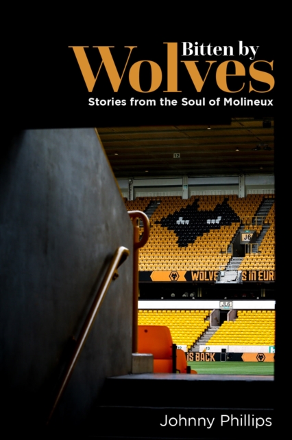 Bitten by Wolves : Stories from the Soul of Molineux, Hardback Book