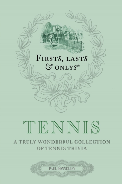 Firsts; Lasts and Onlys: Tennis : A Truly Wonderful Collection of Tennis Trivia, Hardback Book