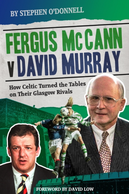 Fergus McCann Versus David Murray : How Celtic Turned the Tables on Their Glasgow Rivals, Hardback Book