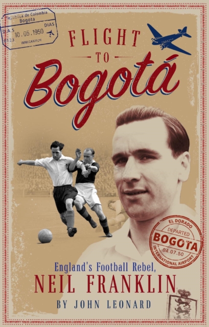 Flight to Bogota : England's Football Rebel, Neil Franklin, Paperback / softback Book