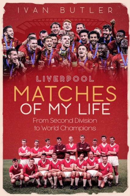 Liverpool Matches of My Lifetime : From Second Division to World Champions, Hardback Book