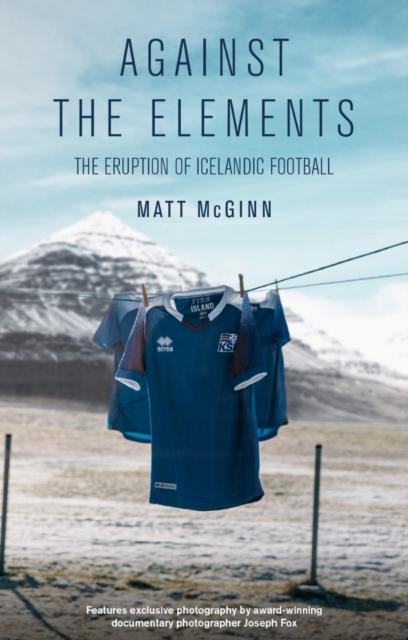 Against the Elements : The Eruption of Icelandic Football, Paperback / softback Book