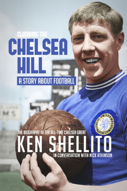 Climbing the Chelsea Hil : Biography of Ken Shellito, EPUB eBook