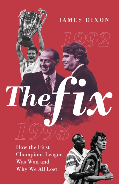 The Fix : How the First Champions League Was Won and Why We All Lost, Hardback Book