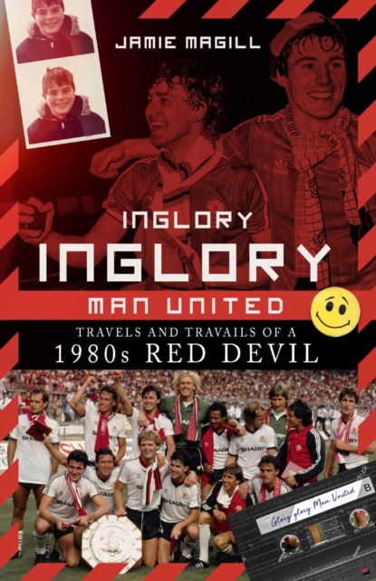 Inglory, Inglory Man United : Travels and Travails of a 1980s Red Devil, Hardback Book