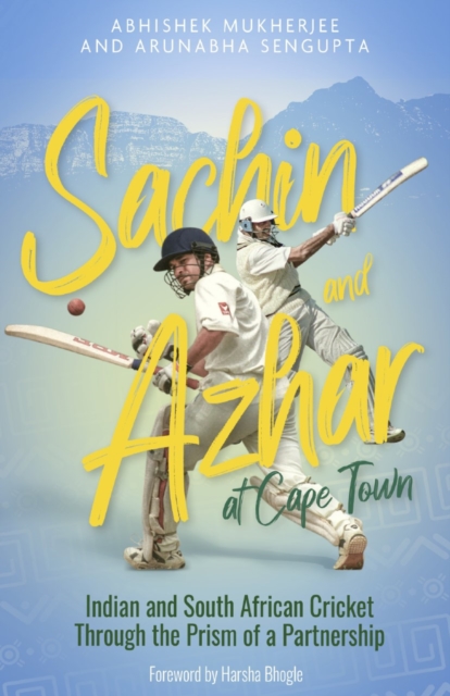 Sachin and Azhar at Cape Town : Indian and South African Cricket Through the Prism of a Partnership, Hardback Book