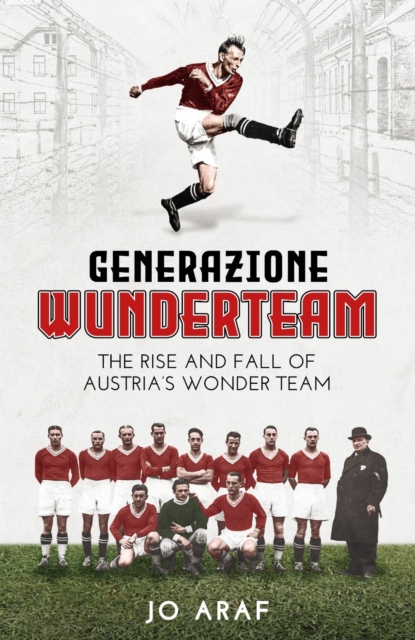Generazione Wunderteam : The Rise and Fall of Austria's Wonder Team, Hardback Book
