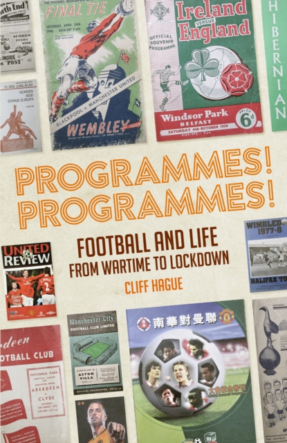 Programmes! Programmes! : Football and Life from Wartime to Lockdown, Hardback Book