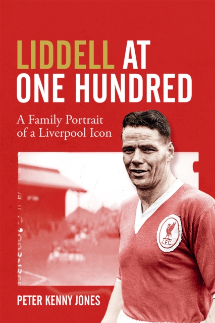 Liddell at One Hundred : A Family Portrait of a Liverpool Icon, Hardback Book