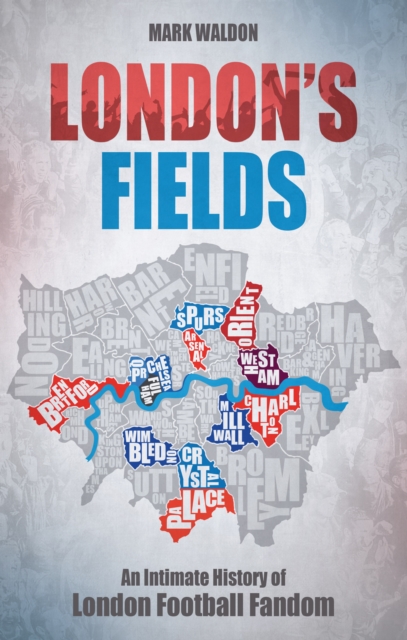 London's Fields : An Intimate History of London Football Fandom, EPUB eBook