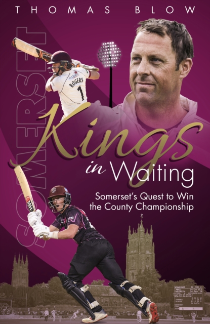 Kings in Waiting : Somerset's Quest to Win the County Championship, EPUB eBook