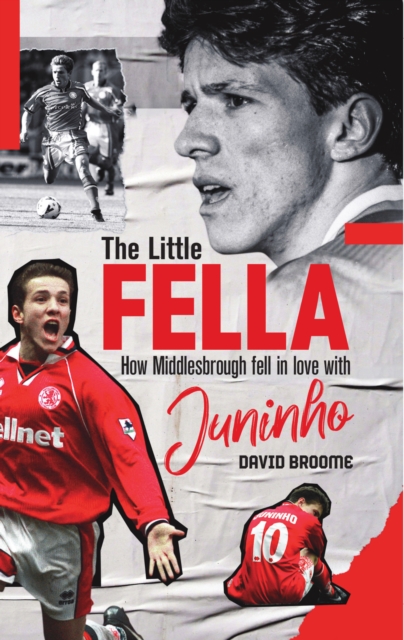 The Little Fella : How Middlesbrough Fell in Love with Juninho, EPUB eBook