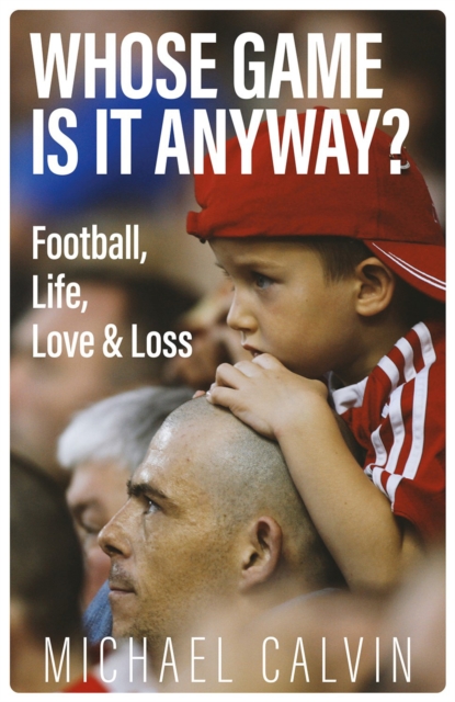 Whose Game Is It Anyway? : Football, Life, Love & Loss, EPUB eBook