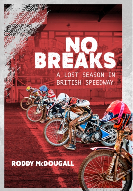 No Breaks : A Lost Season in British Speedway, EPUB eBook