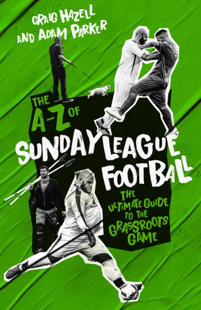 A to Z of Sunday League Football, The : The Ultimate Guide to the Grassroots Game, Paperback / softback Book