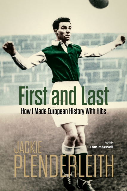 First and Last : How I Made European History With Hibs, Hardback Book