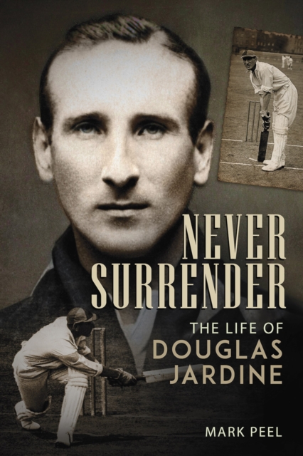 Never Surrender : The Life of Douglas Jardine, EPUB eBook