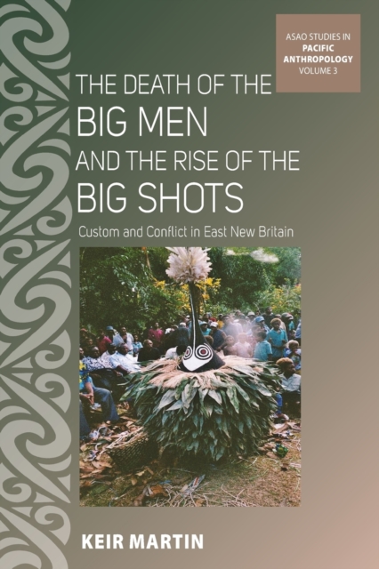 The Death of the Big Men and the Rise of the Big Shots : Custom and Conflict in East New Britain, Paperback / softback Book