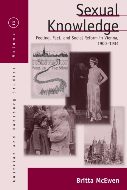 Sexual Knowledge : Feeling, Fact, and Social Reform in Vienna, 1900-1934, Paperback / softback Book