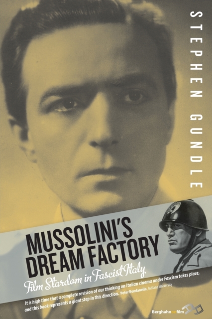 Mussolini's Dream Factory : Film Stardom in Fascist Italy, Paperback / softback Book