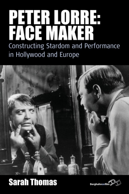 Peter Lorre: Face Maker : Constructing Stardom and Performance in Hollywood and Europe, Paperback / softback Book