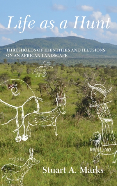 Life as a Hunt : Thresholds of Identities and Illusions on an African Landscape, Hardback Book